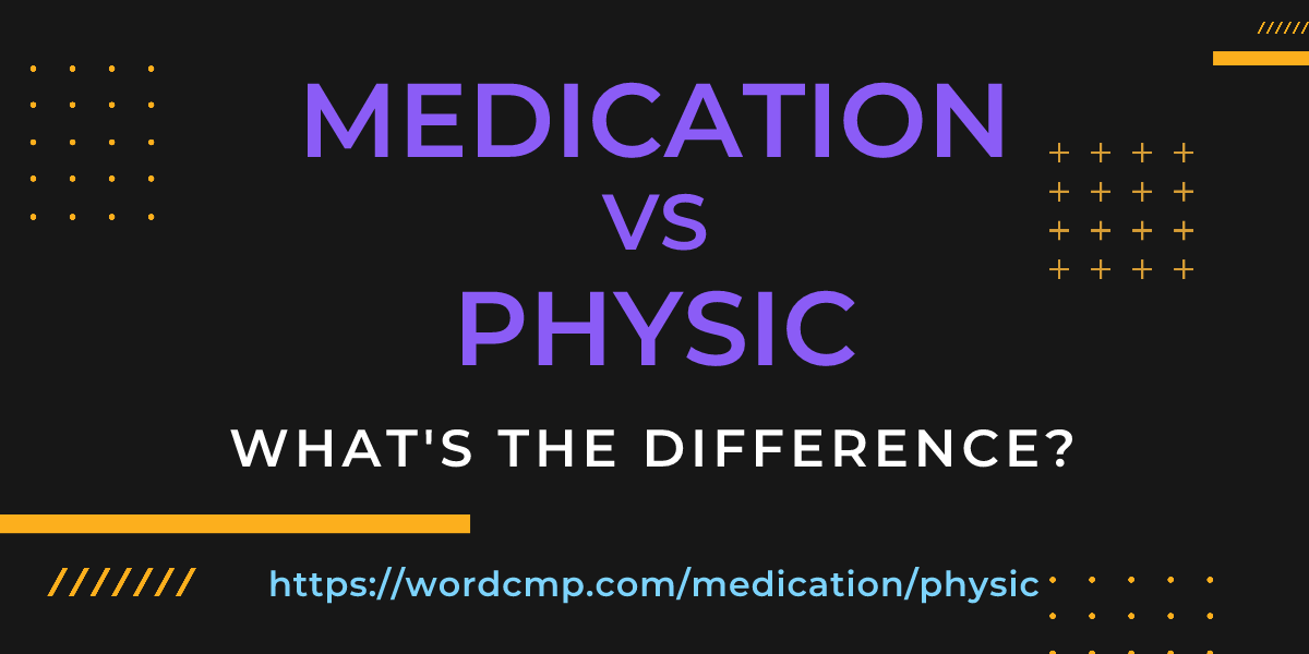 Difference between medication and physic