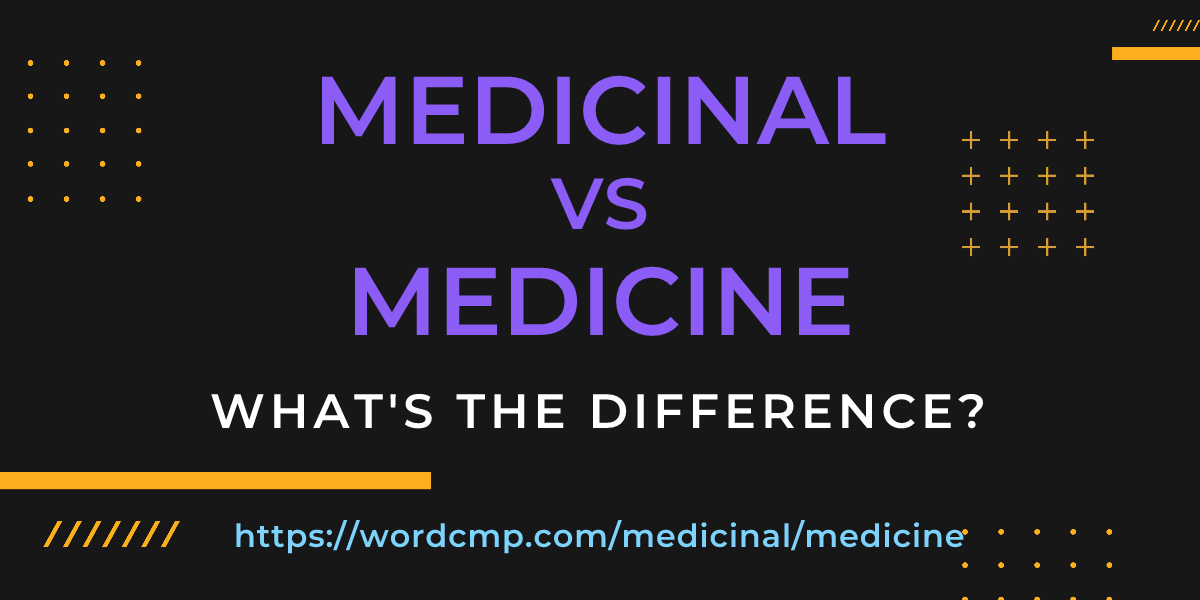 Difference between medicinal and medicine