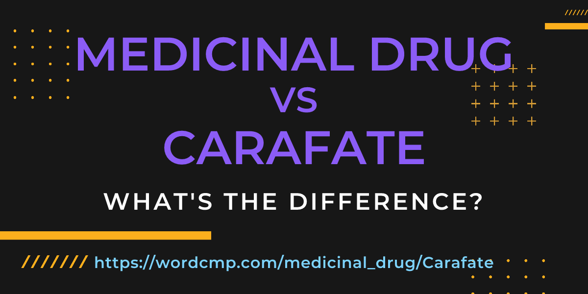 Difference between medicinal drug and Carafate