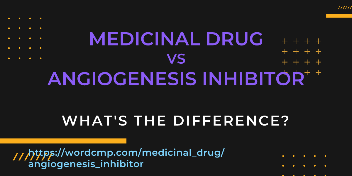 Difference between medicinal drug and angiogenesis inhibitor