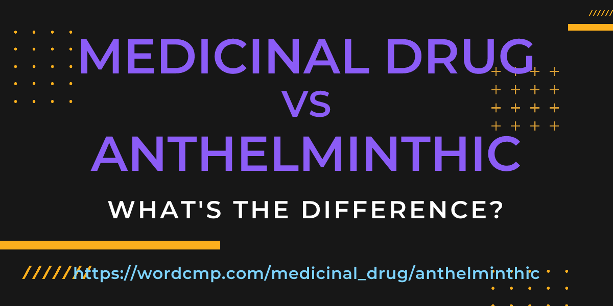 Difference between medicinal drug and anthelminthic