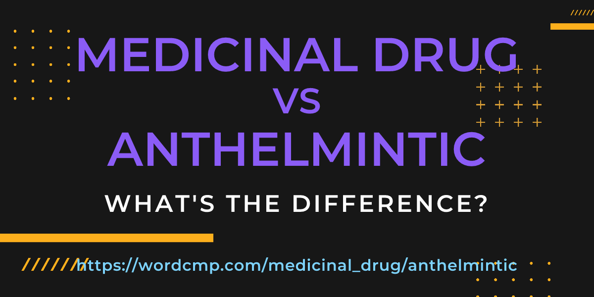 Difference between medicinal drug and anthelmintic