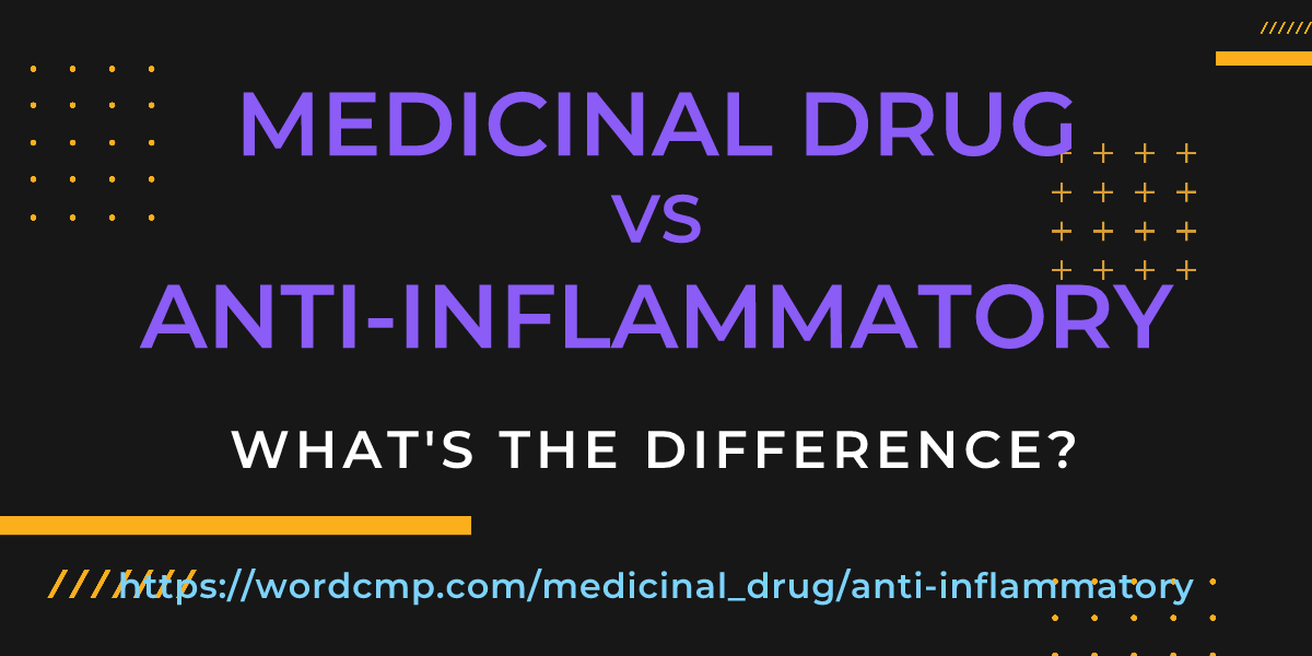 Difference between medicinal drug and anti-inflammatory