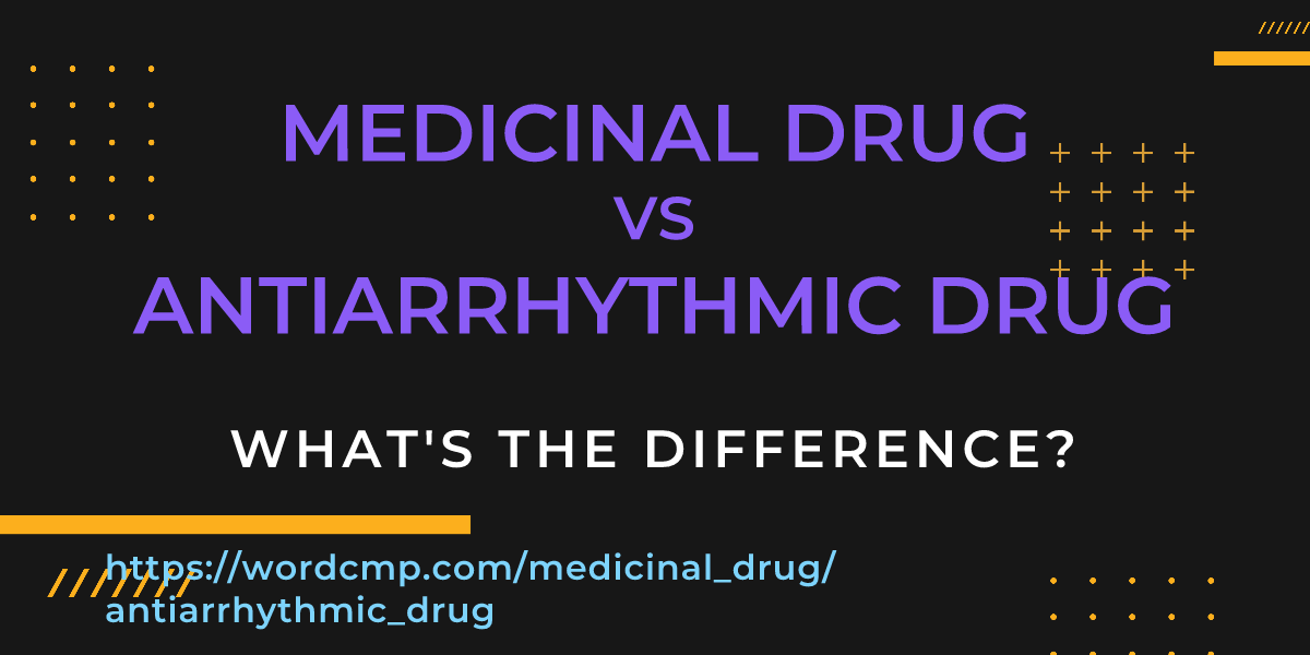 Difference between medicinal drug and antiarrhythmic drug
