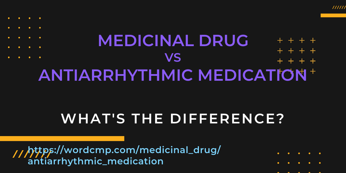 Difference between medicinal drug and antiarrhythmic medication