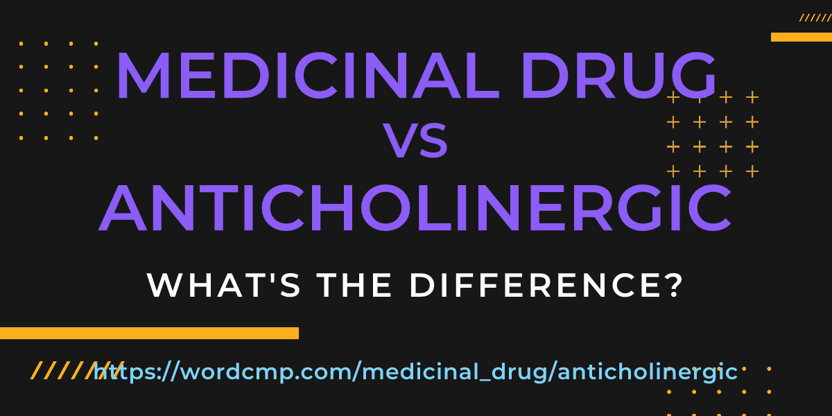 Difference between medicinal drug and anticholinergic