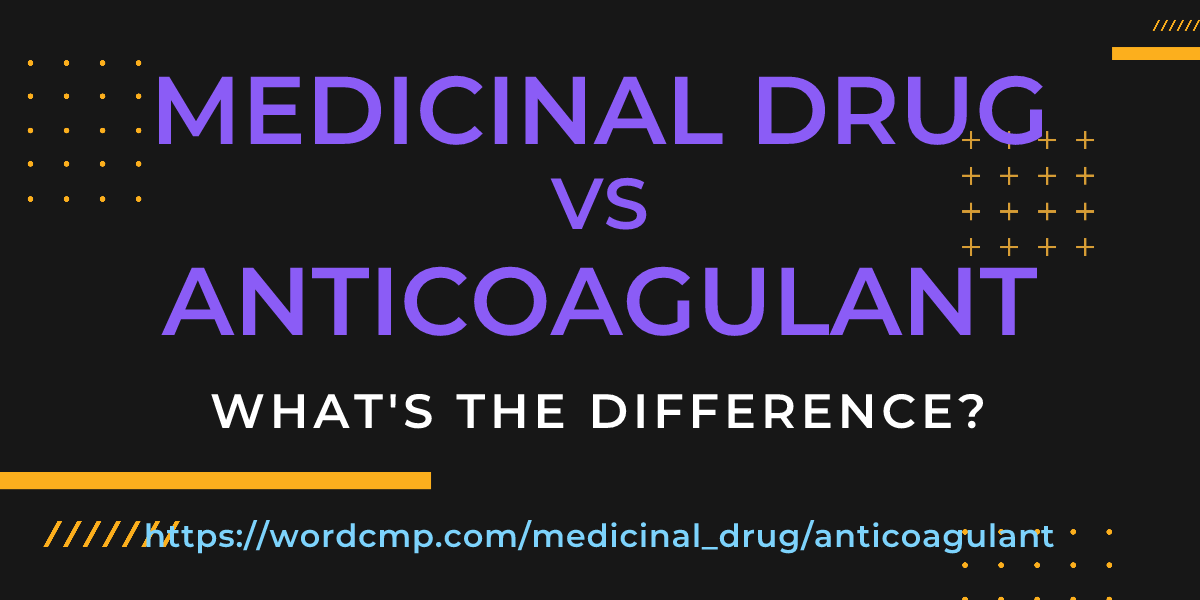 Difference between medicinal drug and anticoagulant