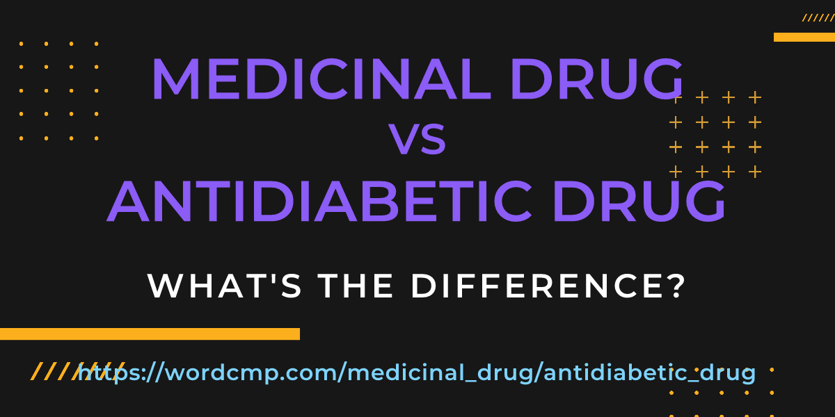 Difference between medicinal drug and antidiabetic drug