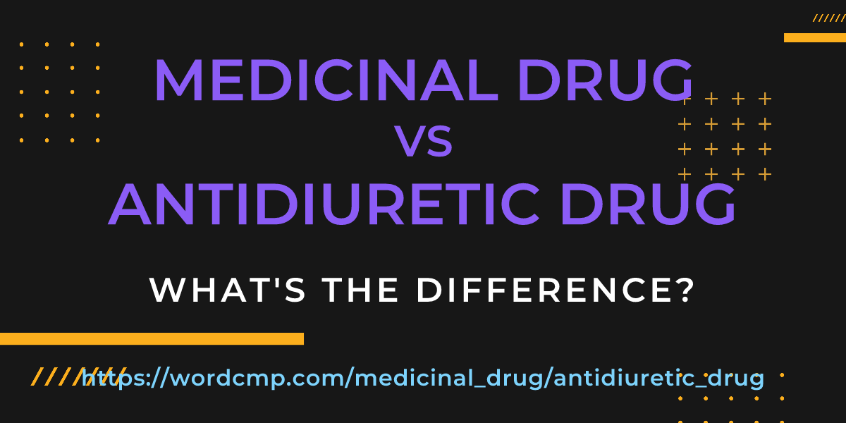 Difference between medicinal drug and antidiuretic drug