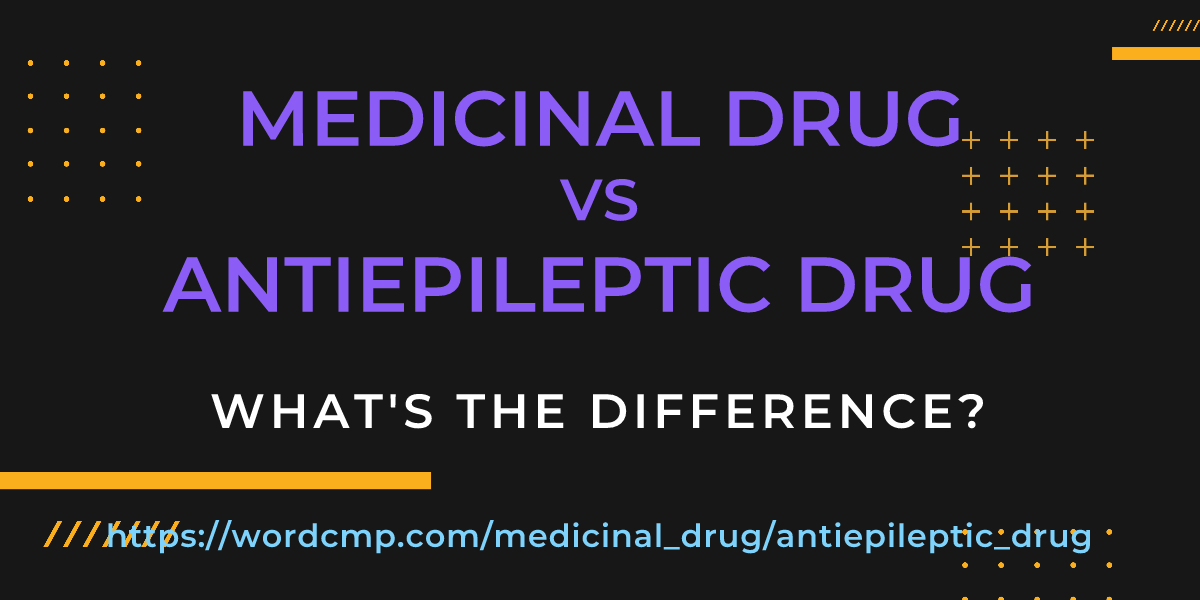 Difference between medicinal drug and antiepileptic drug