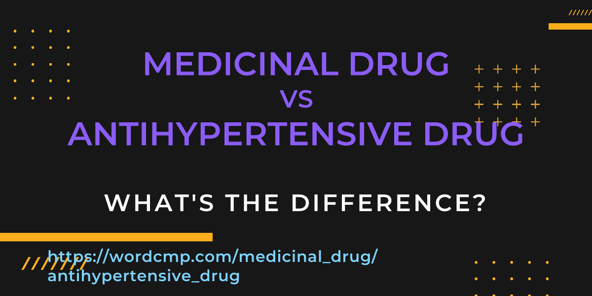 Difference between medicinal drug and antihypertensive drug