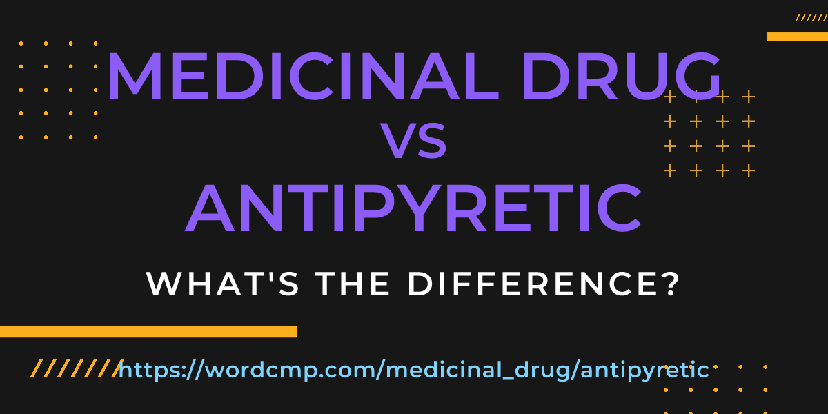 Difference between medicinal drug and antipyretic