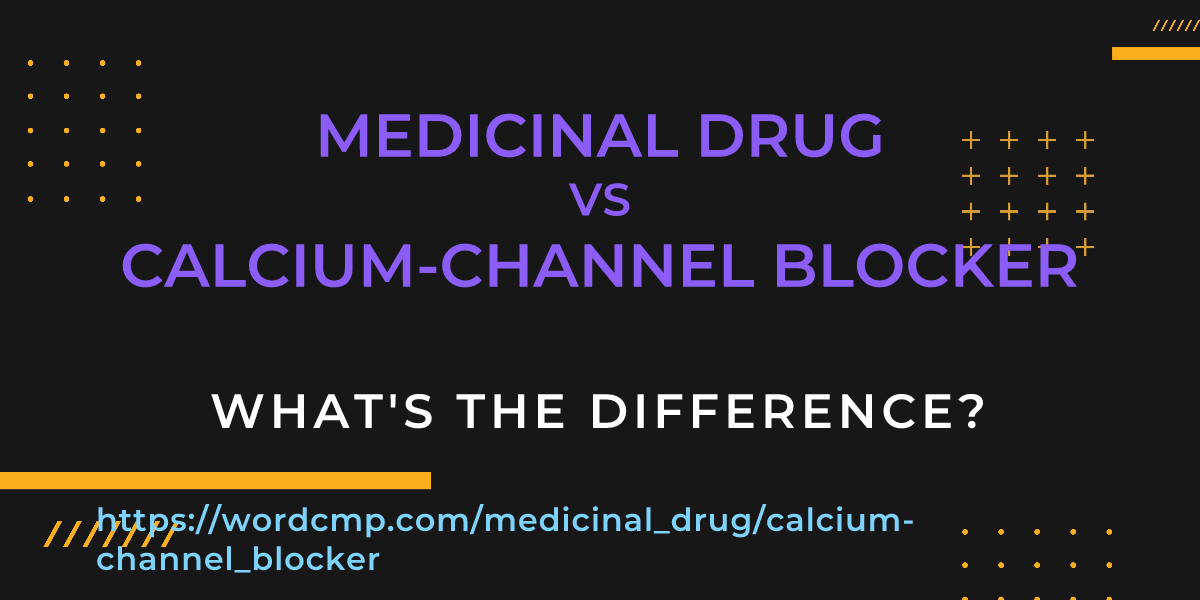 Difference between medicinal drug and calcium-channel blocker