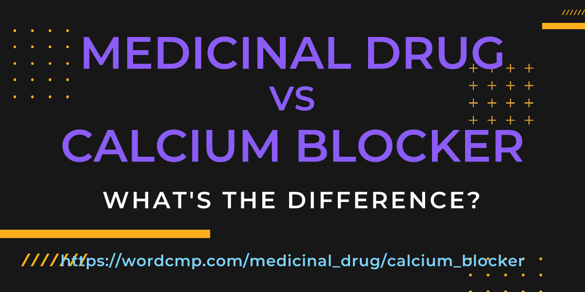 Difference between medicinal drug and calcium blocker
