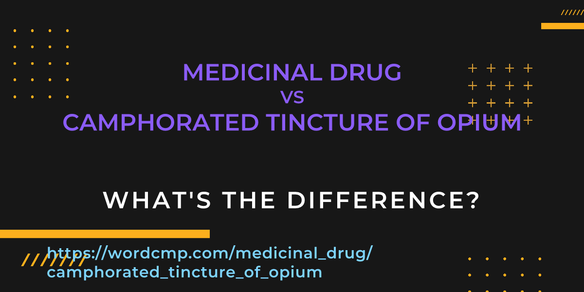 Difference between medicinal drug and camphorated tincture of opium