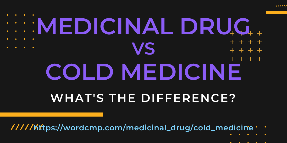 Difference between medicinal drug and cold medicine