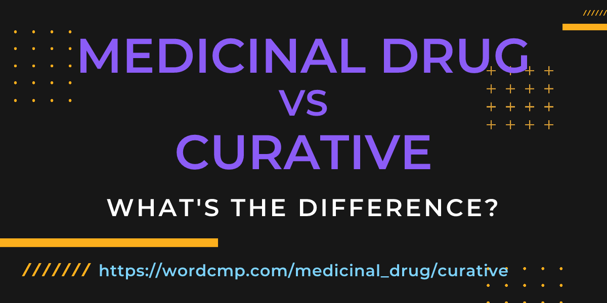 Difference between medicinal drug and curative