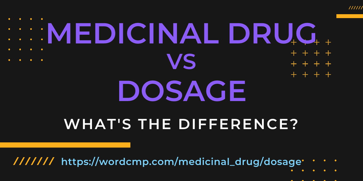 Difference between medicinal drug and dosage