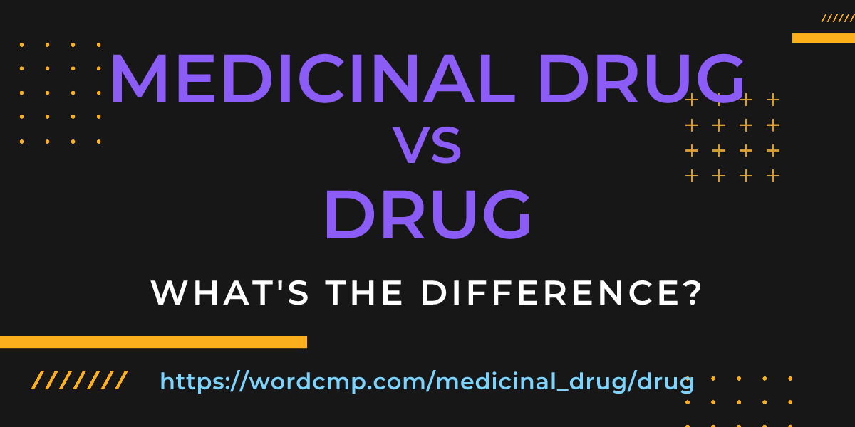 Difference between medicinal drug and drug