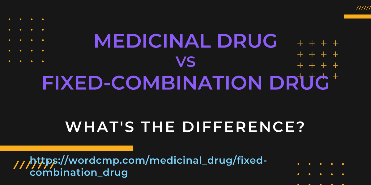 Difference between medicinal drug and fixed-combination drug