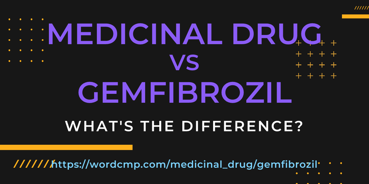 Difference between medicinal drug and gemfibrozil