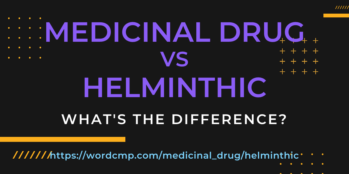 Difference between medicinal drug and helminthic