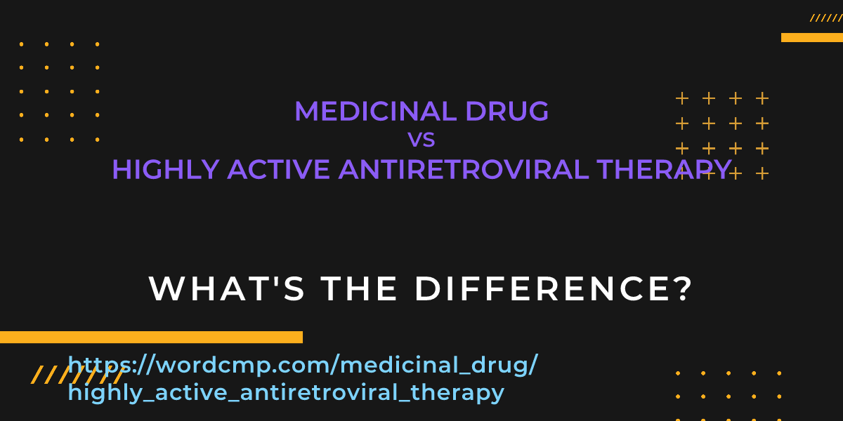 Difference between medicinal drug and highly active antiretroviral therapy