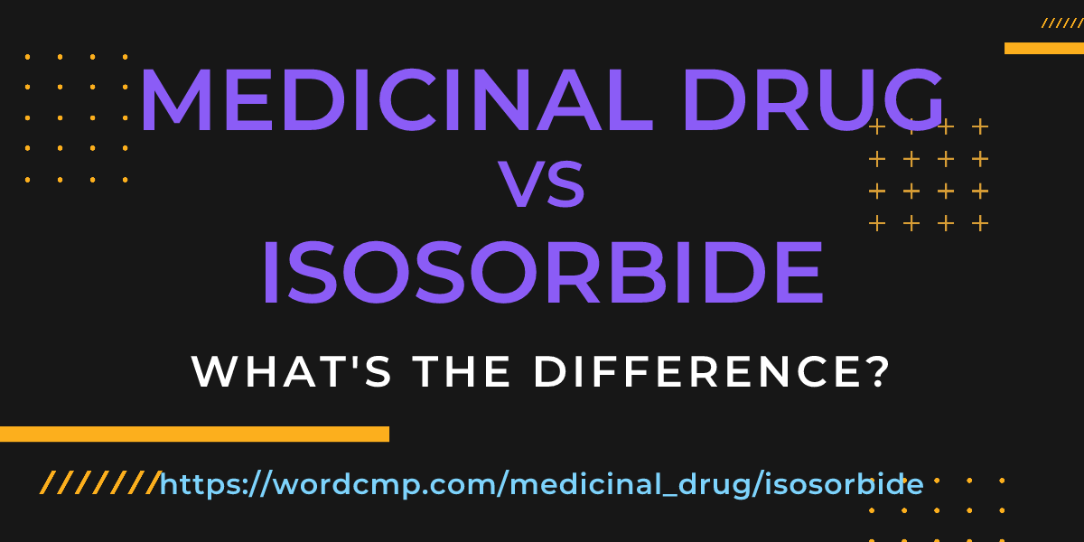 Difference between medicinal drug and isosorbide