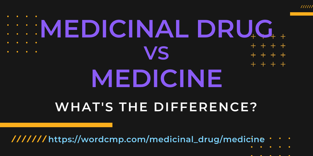 Difference between medicinal drug and medicine
