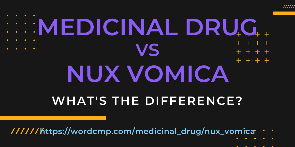 Difference between medicinal drug and nux vomica