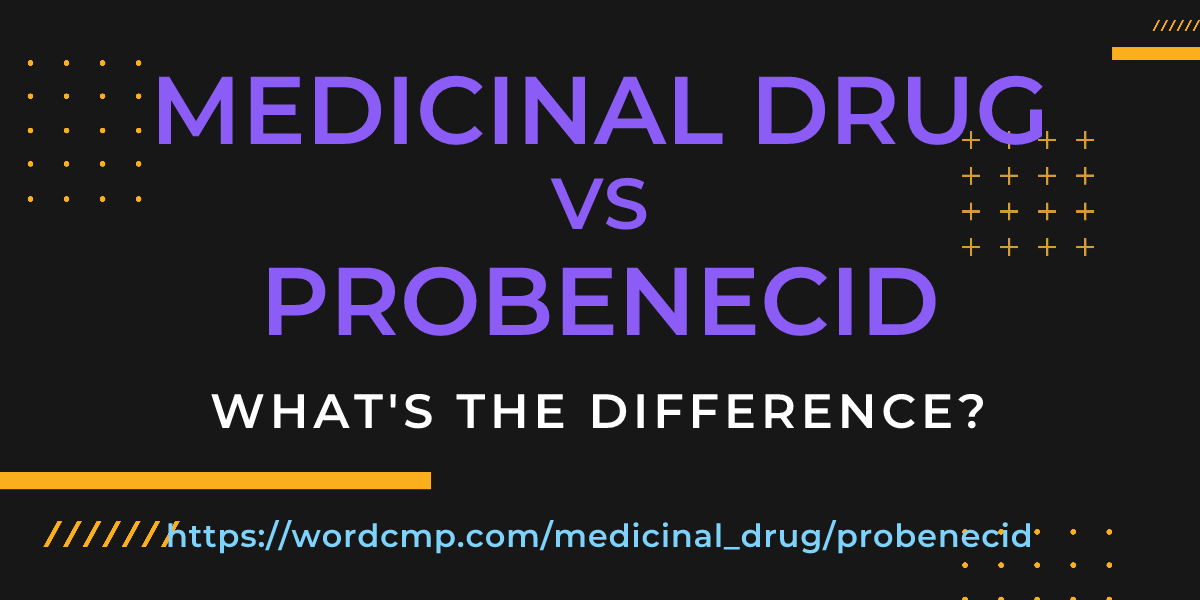 Difference between medicinal drug and probenecid