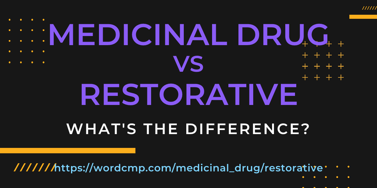 Difference between medicinal drug and restorative