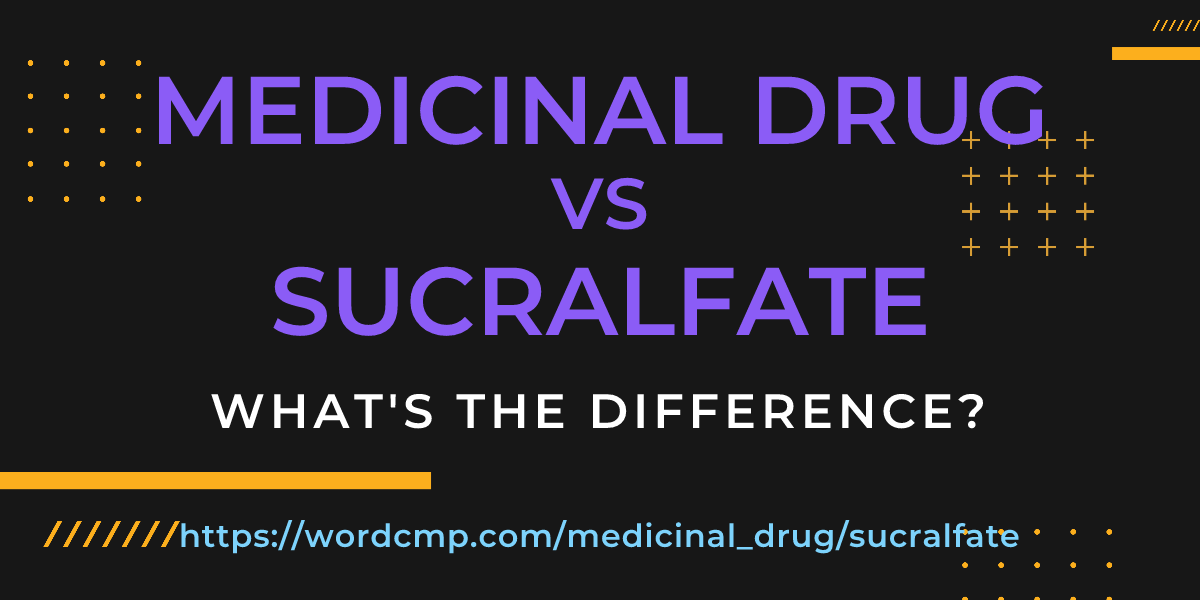 Difference between medicinal drug and sucralfate