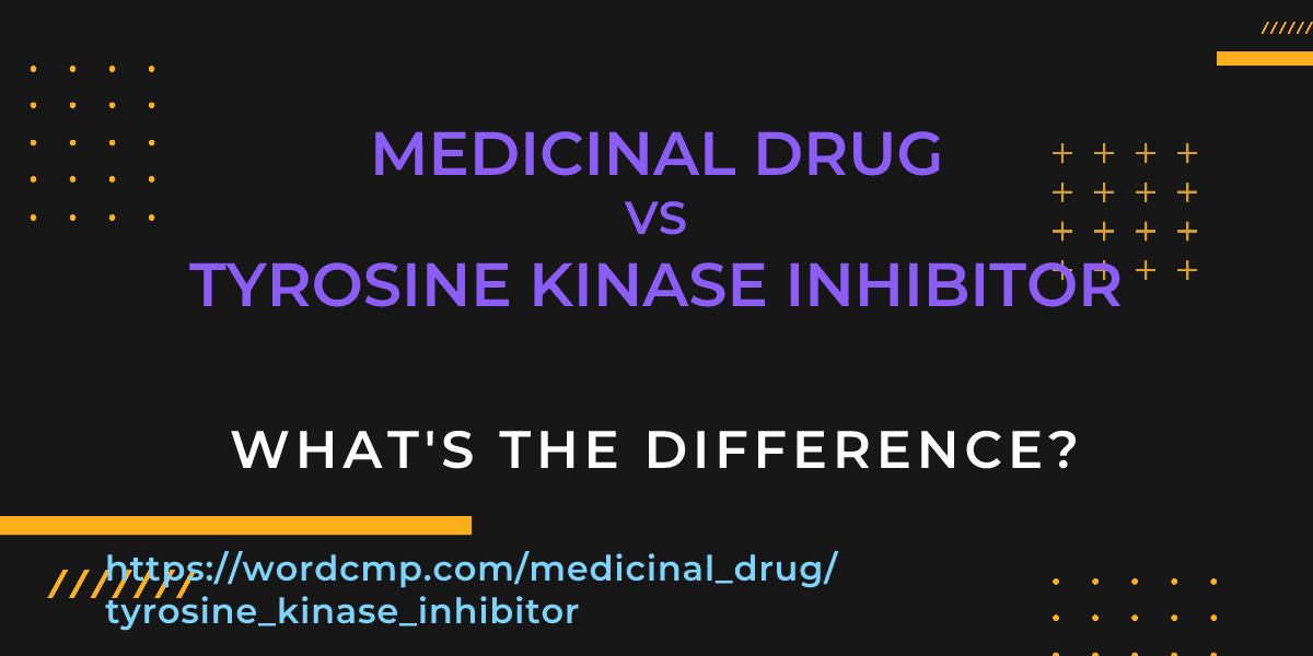 Difference between medicinal drug and tyrosine kinase inhibitor