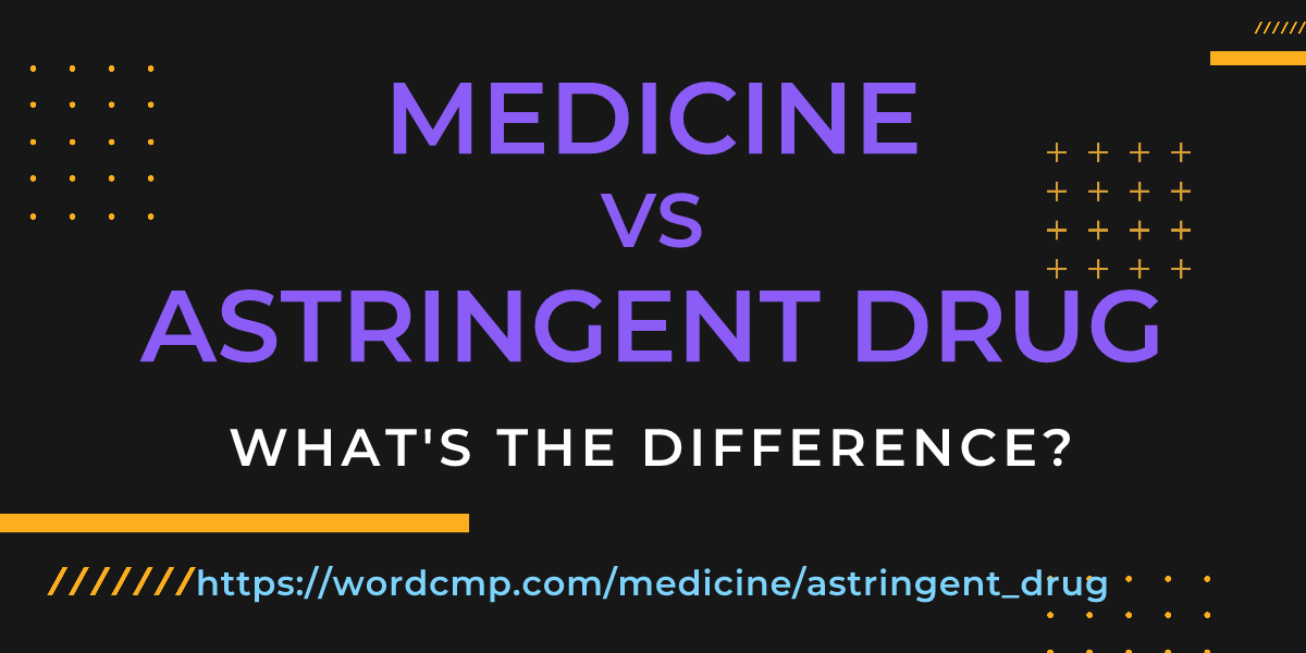 Difference between medicine and astringent drug