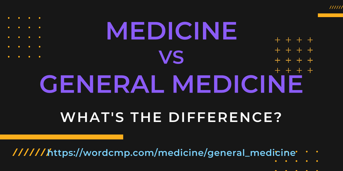 Difference between medicine and general medicine
