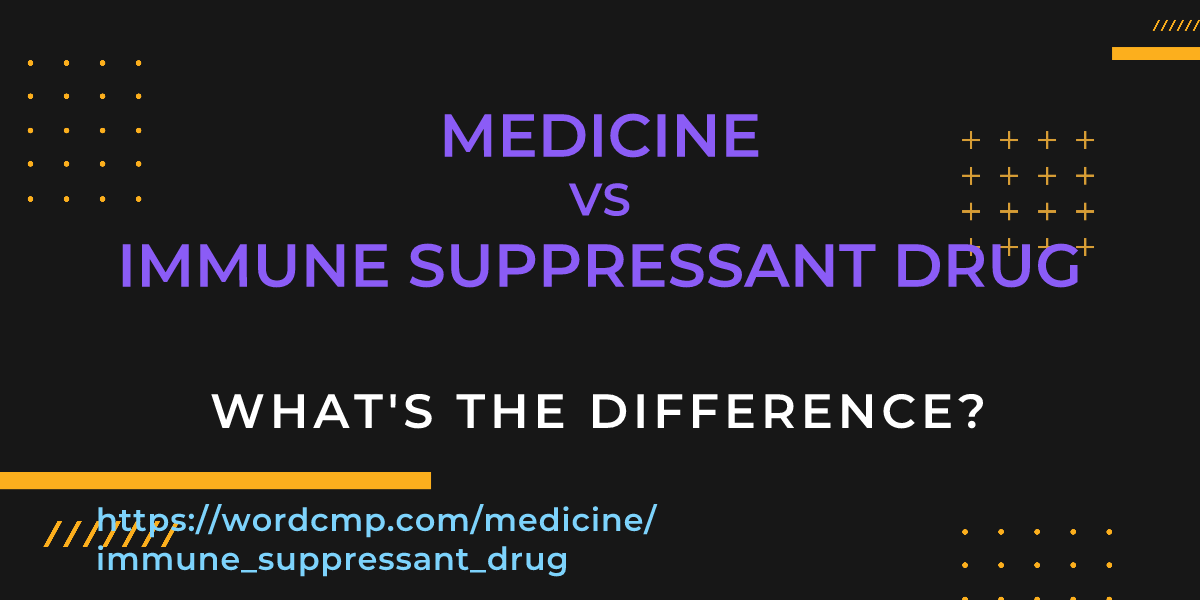 Difference between medicine and immune suppressant drug