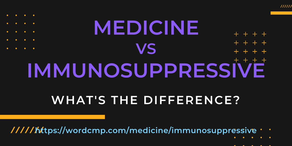 Difference between medicine and immunosuppressive