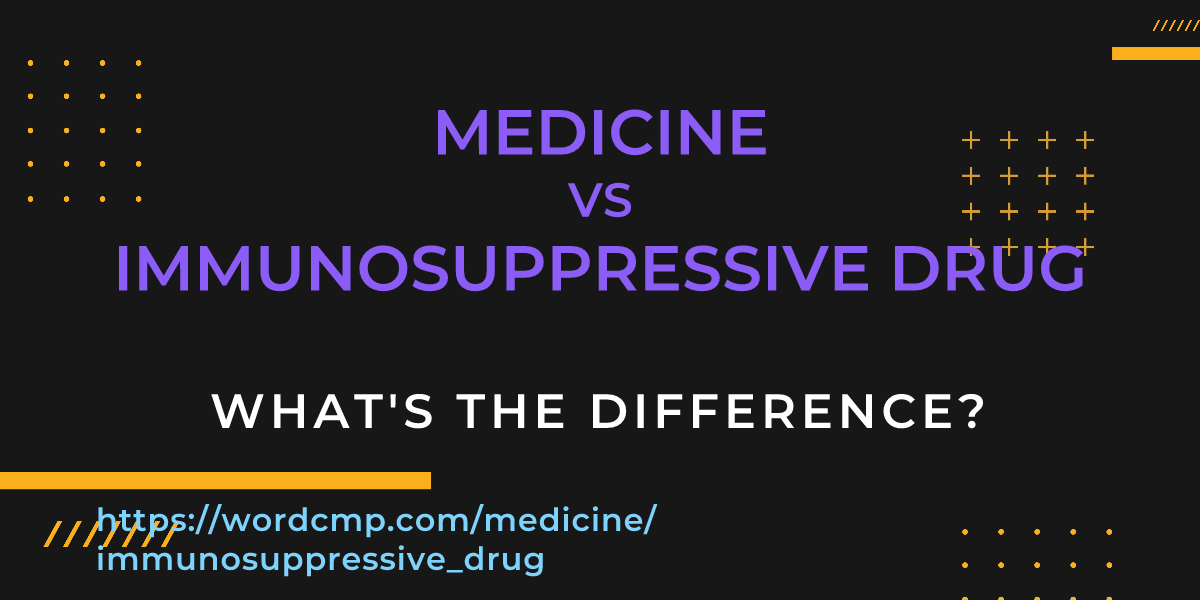 Difference between medicine and immunosuppressive drug