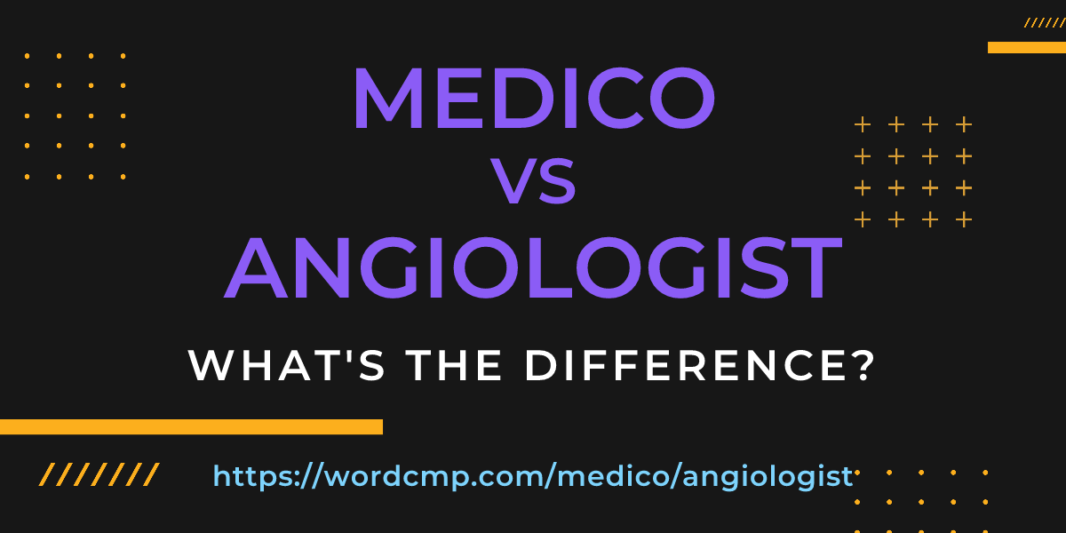 Difference between medico and angiologist