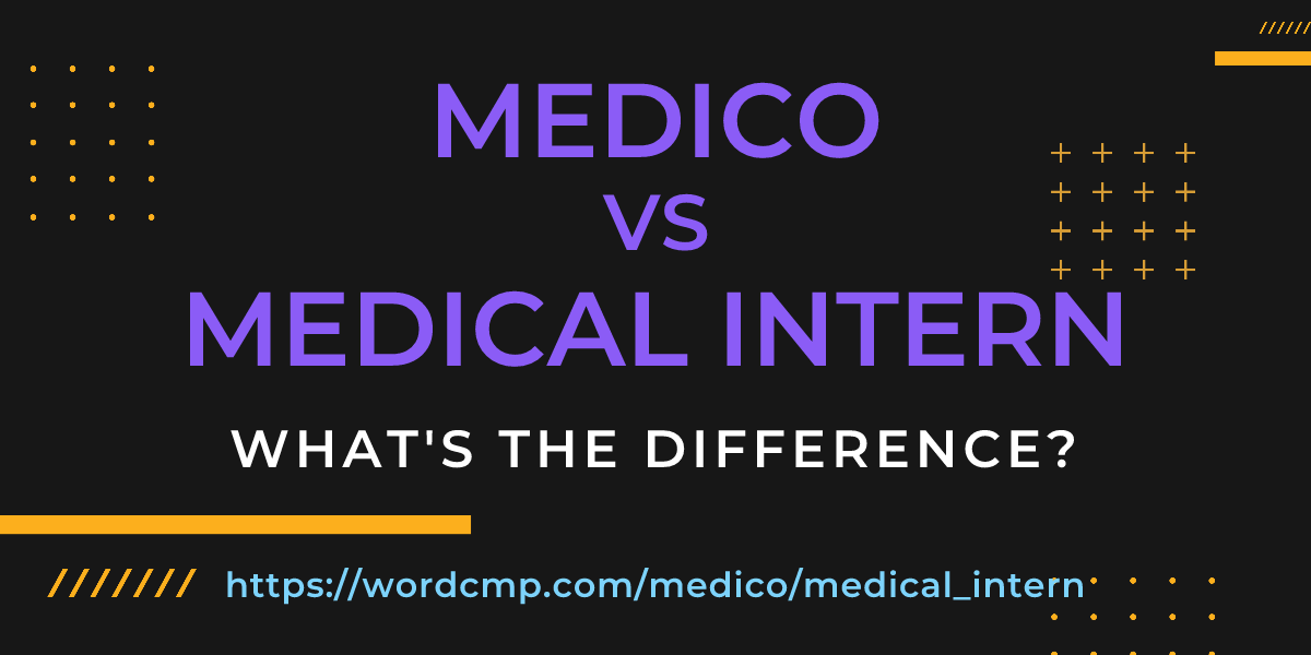 Difference between medico and medical intern