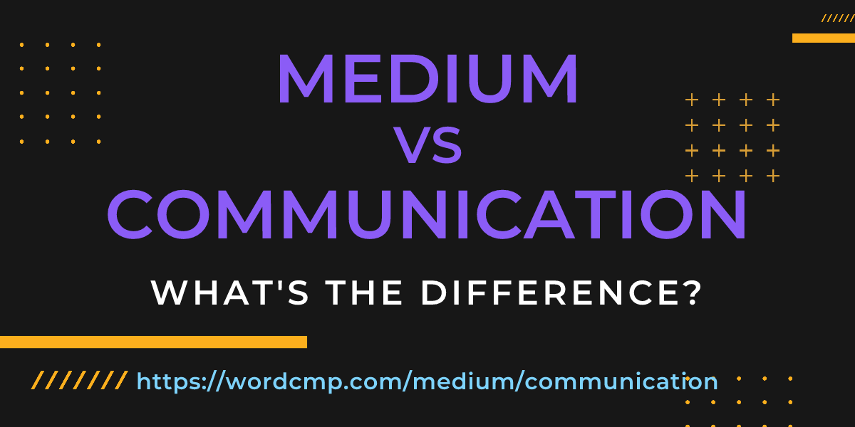 Difference between medium and communication