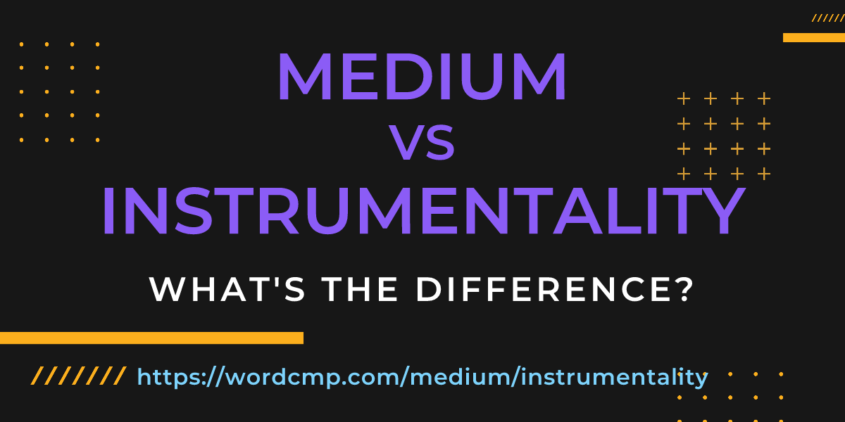Difference between medium and instrumentality