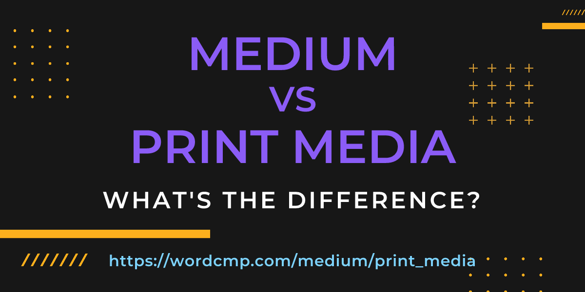Difference between medium and print media