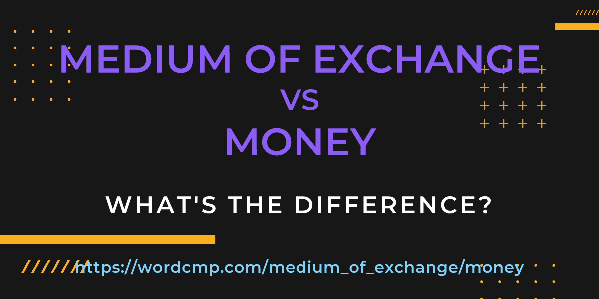 Difference between medium of exchange and money