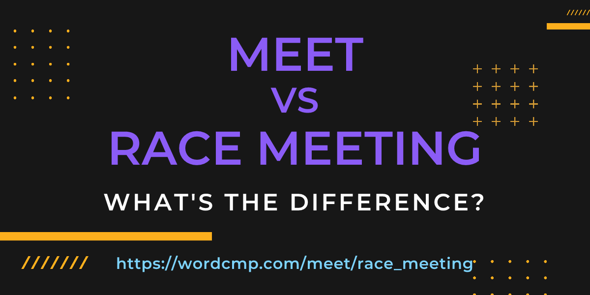 Difference between meet and race meeting