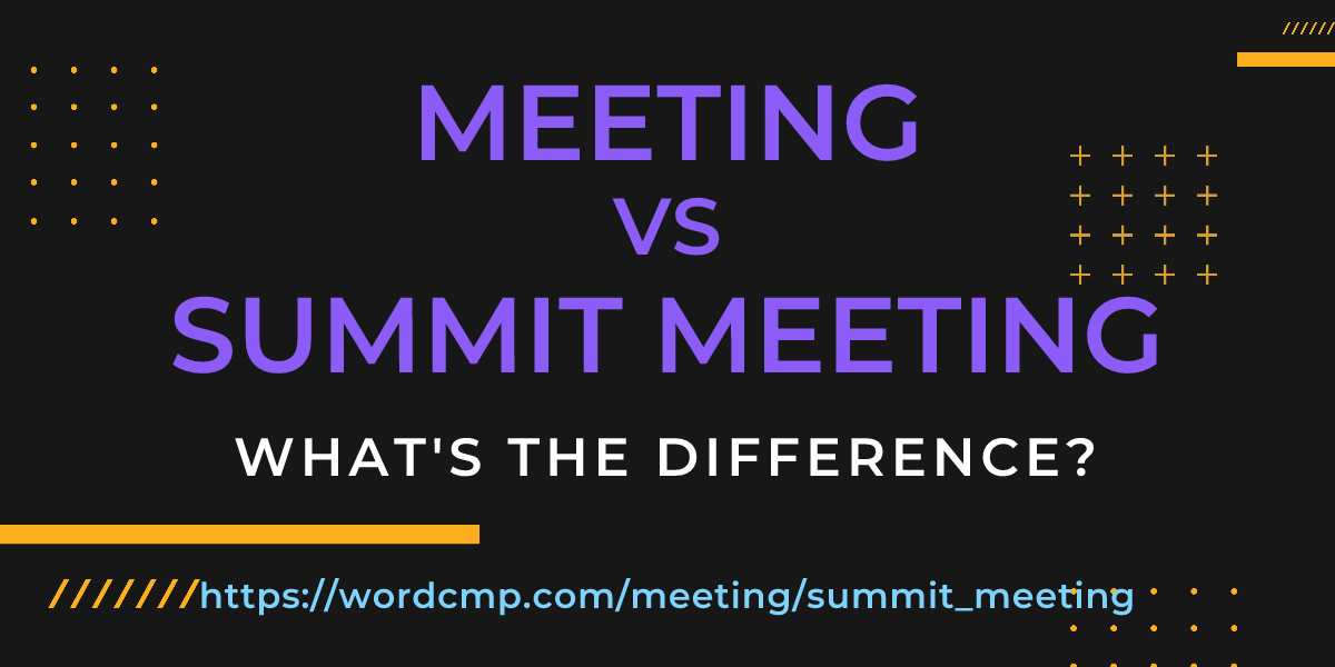 Difference between meeting and summit meeting