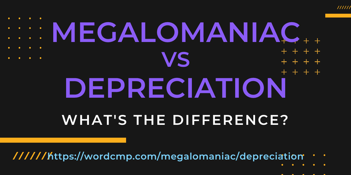 Difference between megalomaniac and depreciation