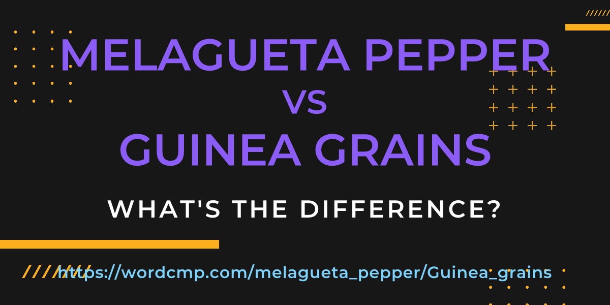 Difference between melagueta pepper and Guinea grains