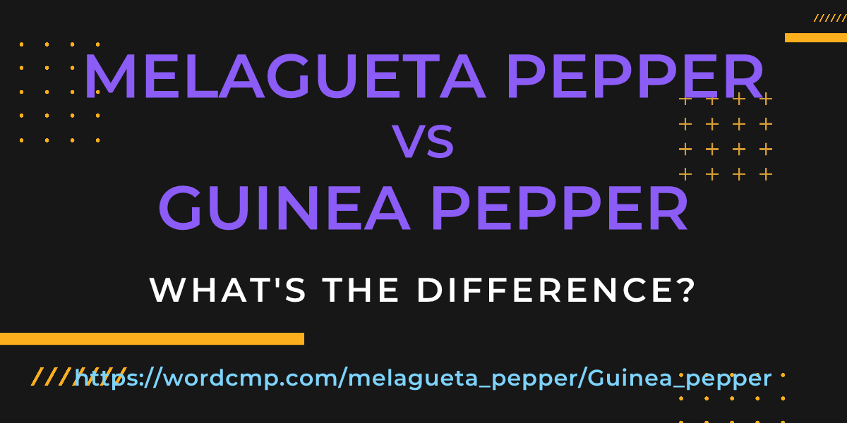 Difference between melagueta pepper and Guinea pepper